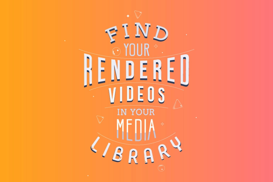 Find Your Rendered Videos In Media Library