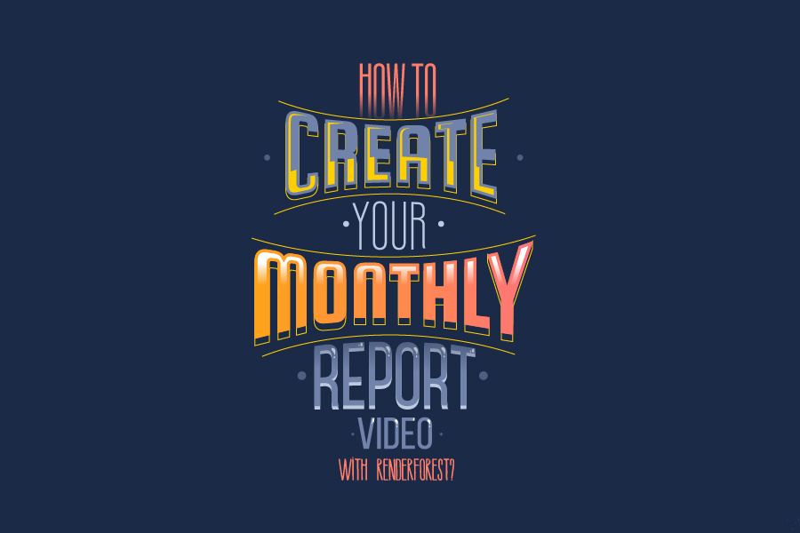 How to Create A Monthly Video Report